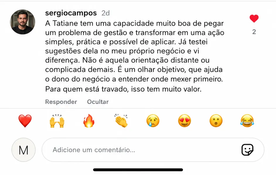 Depoimento de Sergio Campos: a Tatiane tem a capacidade de pegar um problema de gestão e transformar em ação simples e prática — ajuda a entender onde mexer primeiro (comentário no Instagram).
